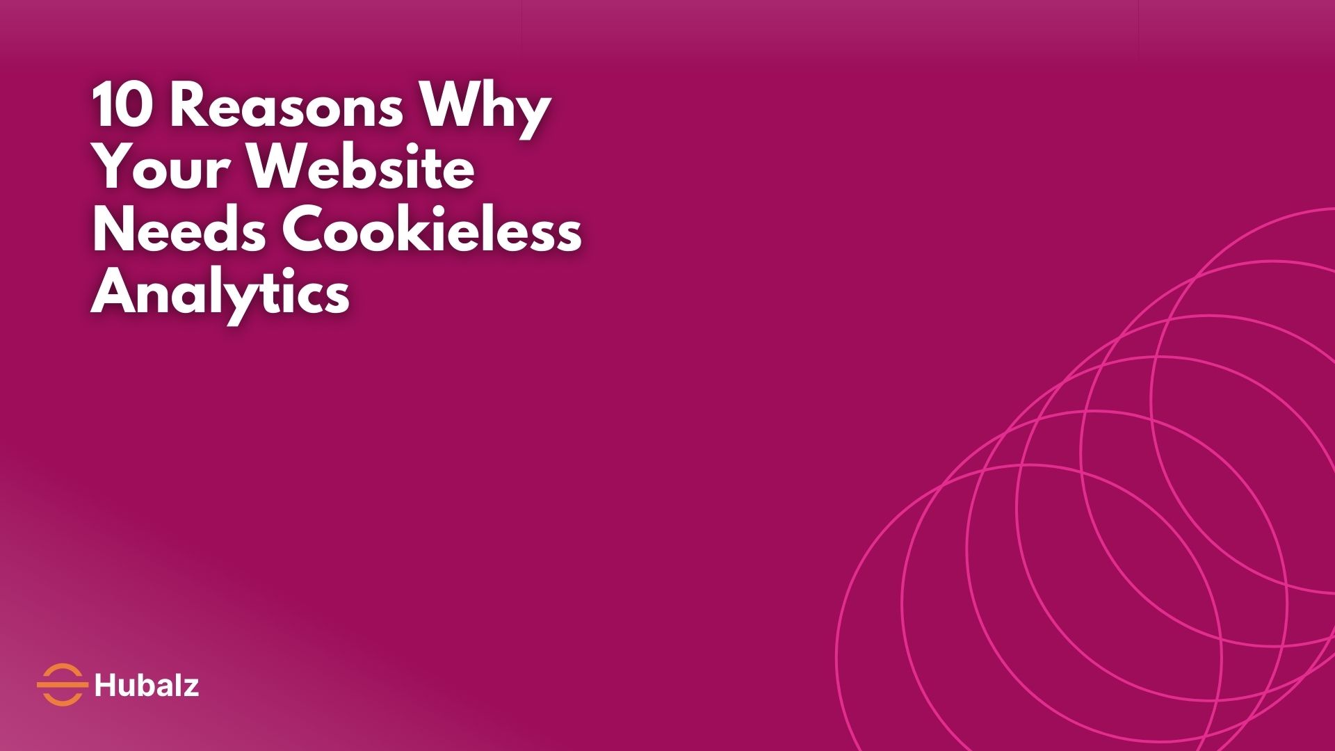 10 Reasons Why Your Website Needs Cookieless Analytics