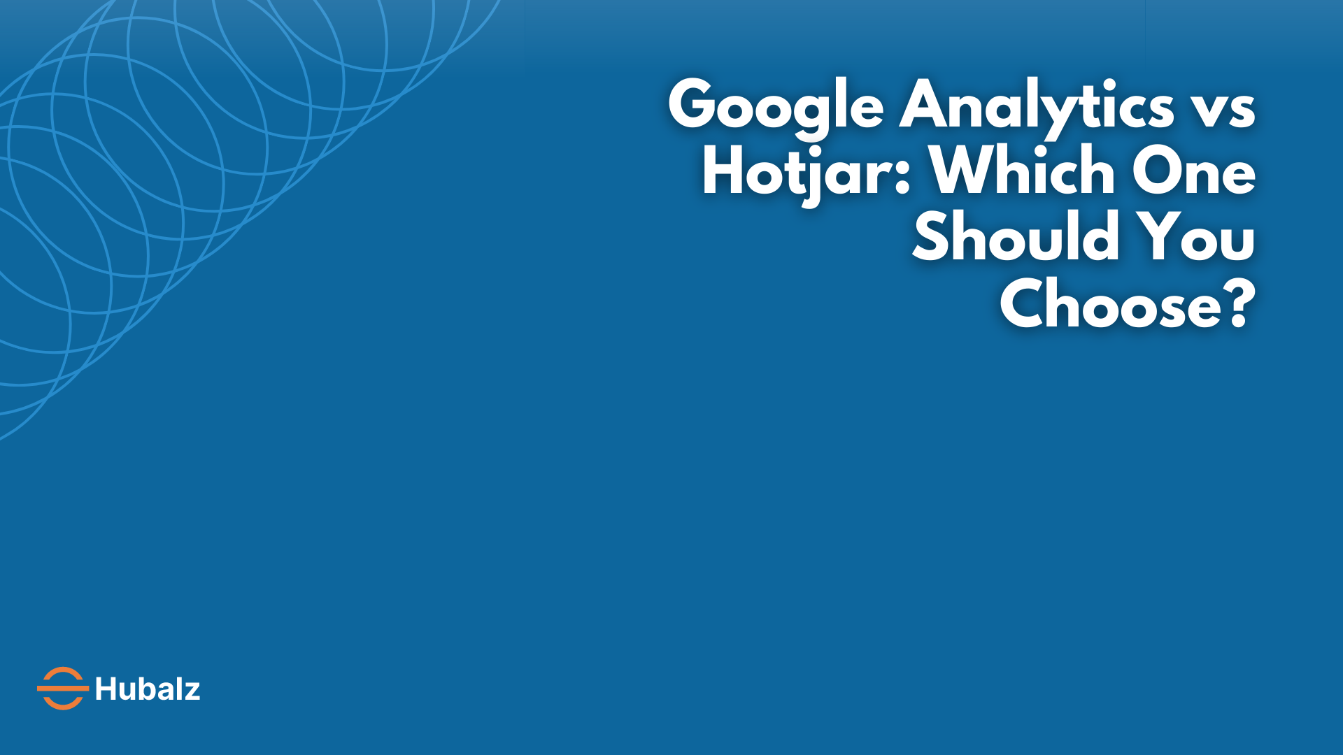 Google Analytics vs Hotjar: Which One Should You Choose?
